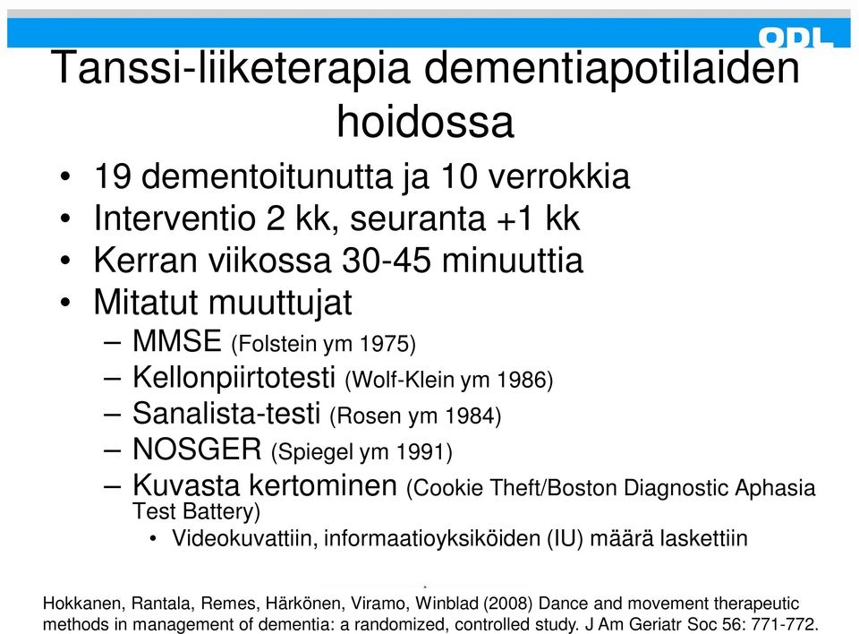 kertominen (Cookie Theft/Boston Diagnostic Aphasia Test Battery) Videokuvattiin, informaatioyksiköiden (IU) määrä laskettiin Hokkanen, Rantala, Remes,