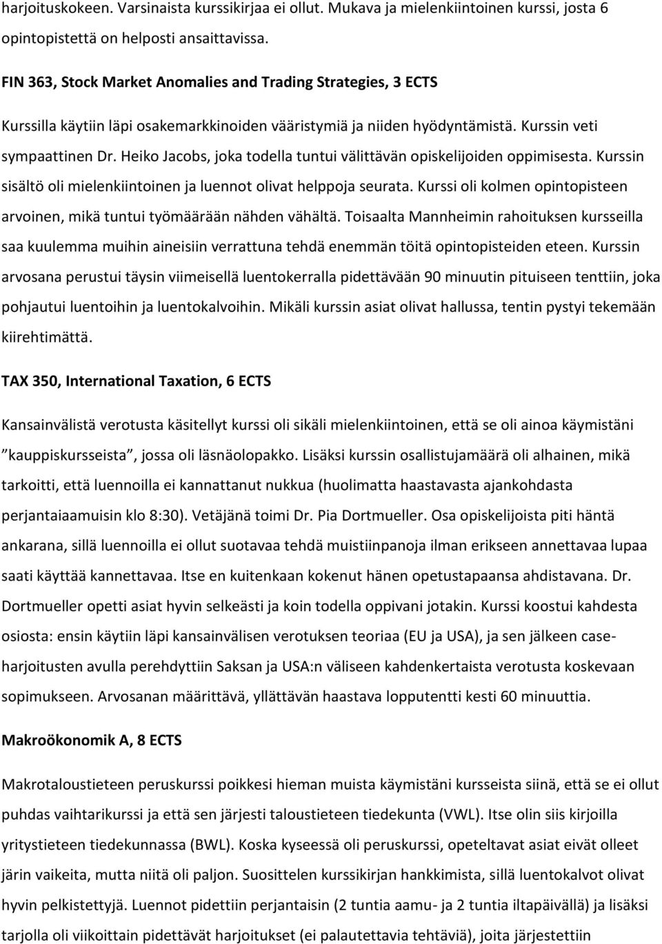 Heiko Jacobs, joka todella tuntui välittävän opiskelijoiden oppimisesta. Kurssin sisältö oli mielenkiintoinen ja luennot olivat helppoja seurata.