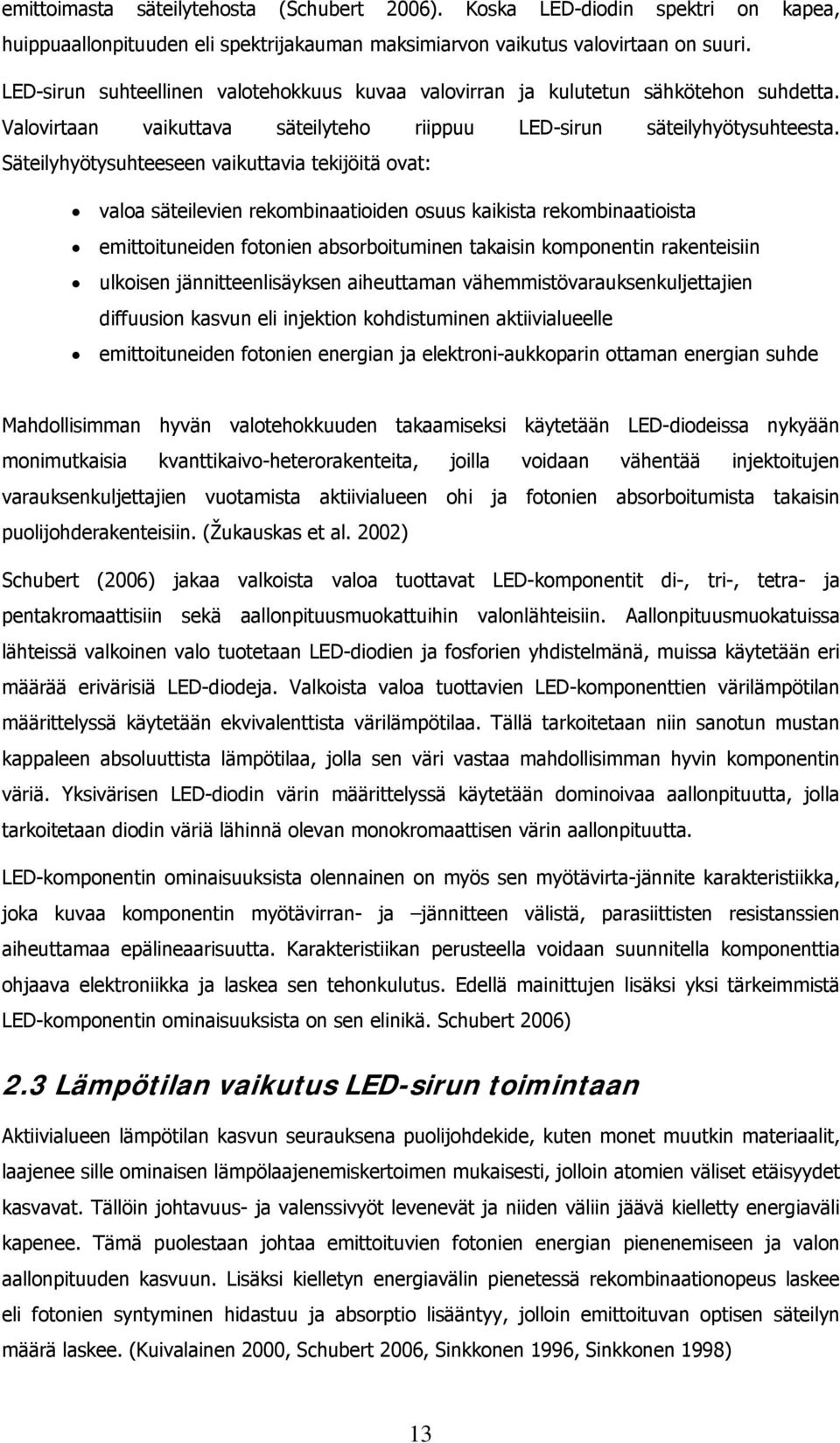 Säteilyhyötysuhteeseen vaikuttavia tekijöitä ovat: valoa säteilevien rekombinaatioiden osuus kaikista rekombinaatioista emittoituneiden fotonien absorboituminen takaisin komponentin rakenteisiin