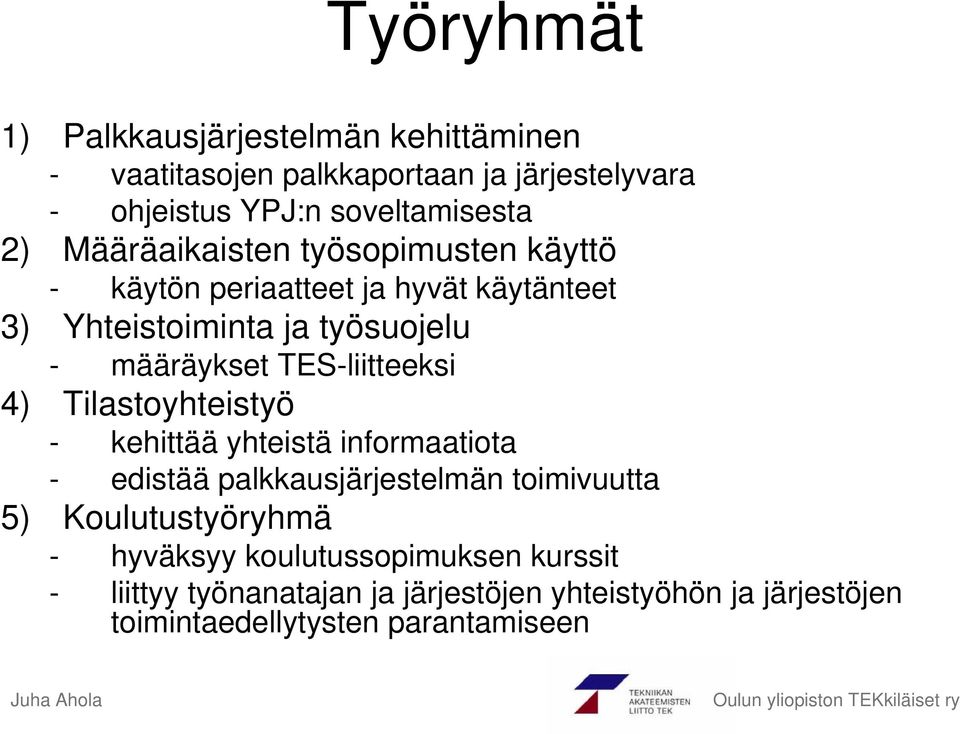 TES-liitteeksi 4) Tilastoyhteistyö - kehittää yhteistä informaatiota - edistää palkkausjärjestelmän toimivuutta 5)