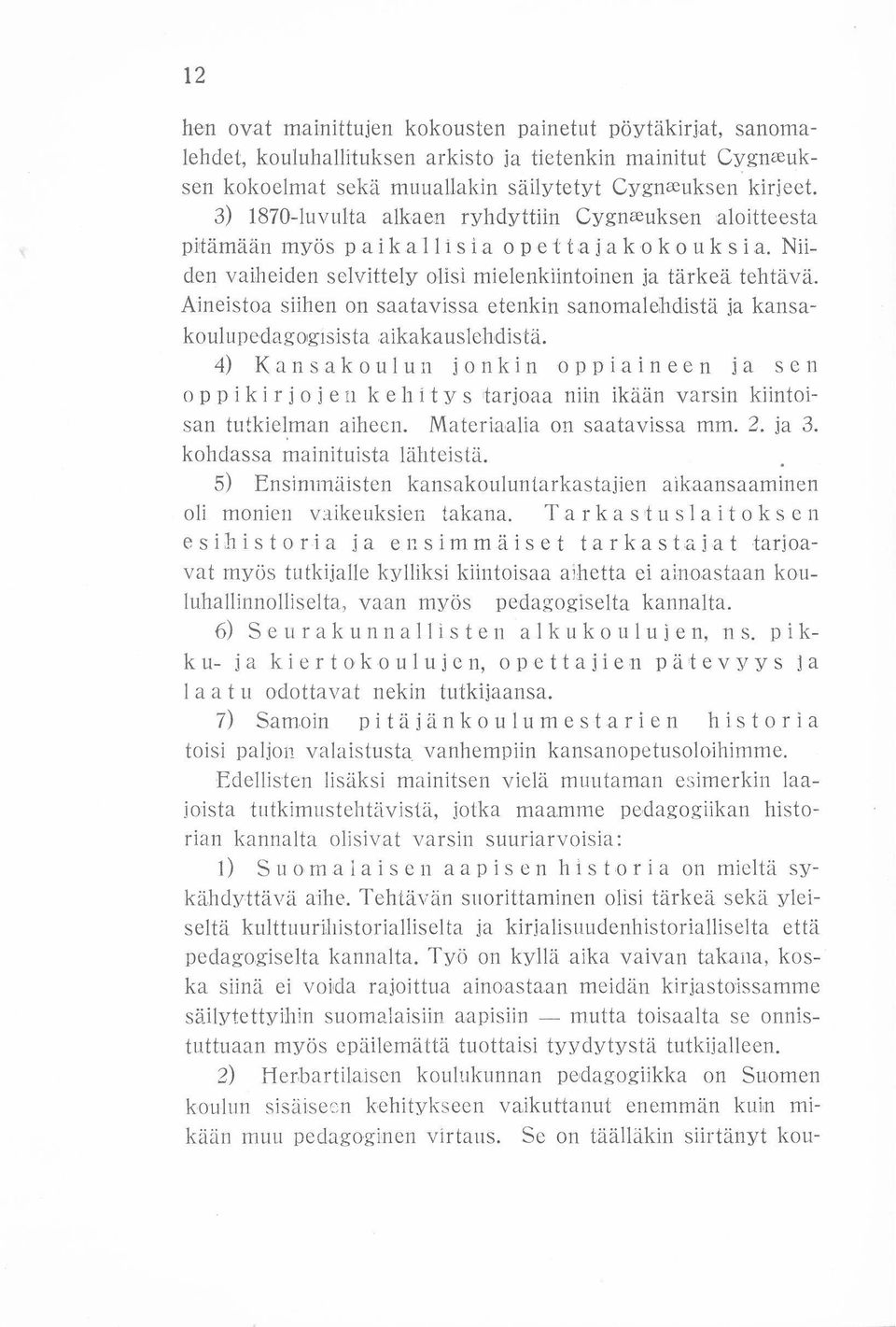 Aineistoa siihen on saatavissa etenkin sanomalehdistä ja kansakoulupedag ogisista aikakauslehdistä. 4) K a n s a k 0. U I u n i o n k i n 0 p p ia i n e e n j ase n 0. p P iki r j 0.