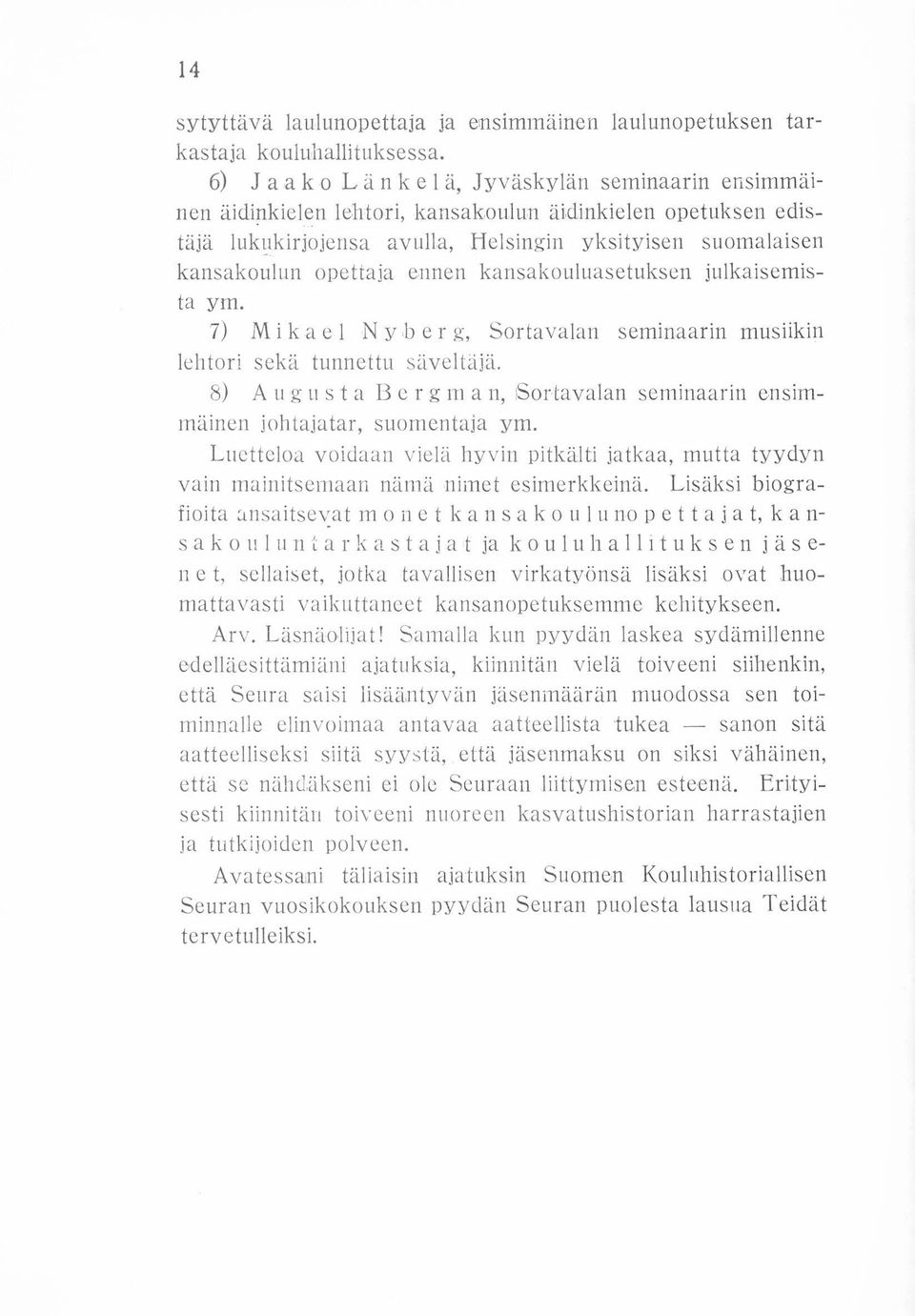 ennen kansakouluasetuksen julkaisemista yrn. 7) M i k a c l Ny,b e r g, Sortavalan seminaarin musiikin lehtori sekä tunnettu säveltäjä.