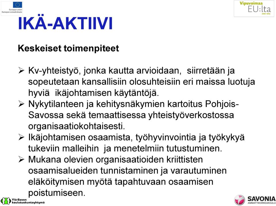 Nykytilanteen ja kehitysnäkymien kartoitus Pohjois- Savossa sekä temaattisessa yhteistyöverkostossa organisaatiokohtaisesti.