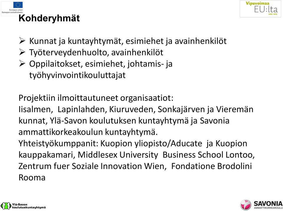 kunnat, Ylä-Savon koulutuksen kuntayhtymä ja Savonia ammattikorkeakoulun kuntayhtymä.