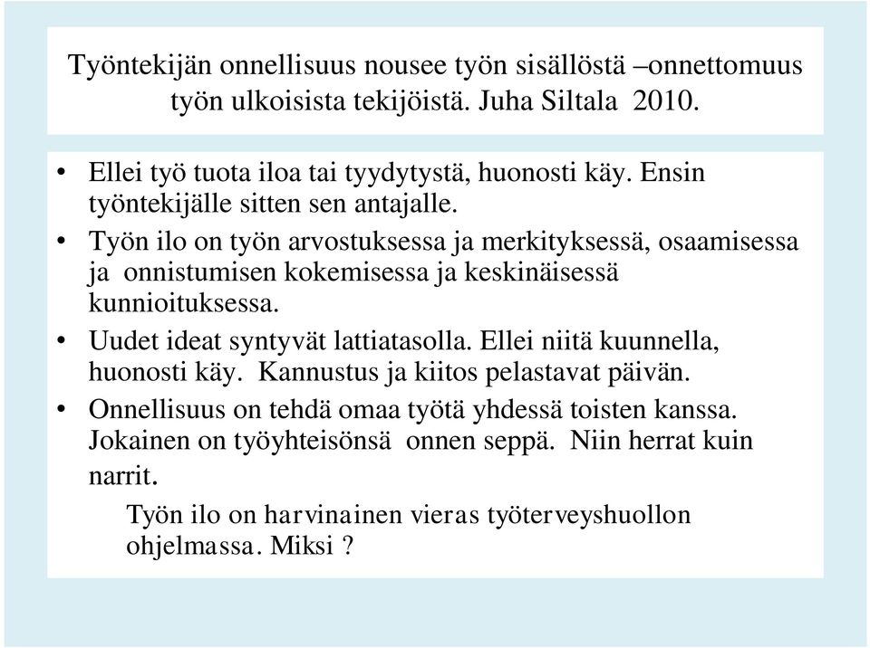 Työn ilo on työn arvostuksessa ja merkityksessä, osaamisessa ja onnistumisen kokemisessa ja keskinäisessä kunnioituksessa.