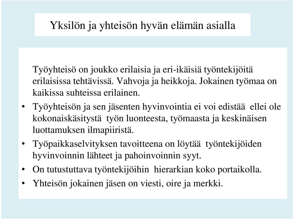 Työyhteisön ja sen jäsenten hyvinvointia ei voi edistää ellei ole kokonaiskäsitystä työn luonteesta, työmaasta ja keskinäisen luottamuksen