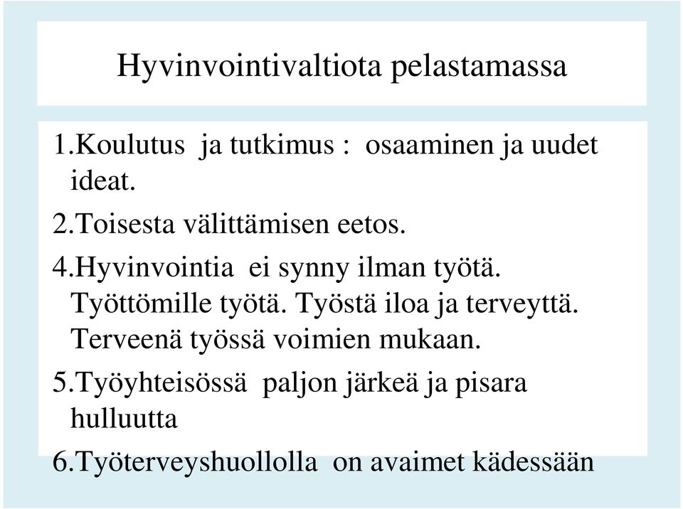 4.Hyvinvointia ei synny ilman työtä. Työttömille työtä. Työstä iloa ja terveyttä.