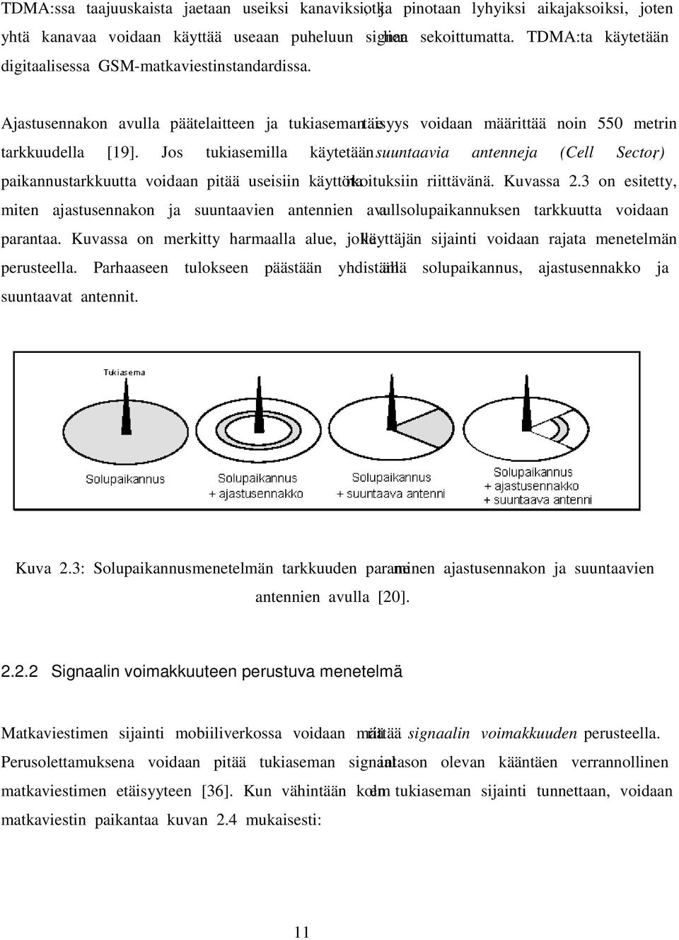 Jos tukiasemilla käytetään suuntaavia antenneja (Cell Sector), paikannustarkkuutta voidaan pitää useisiin käyttötarkoituksiin riittävänä. Kuvassa 2.