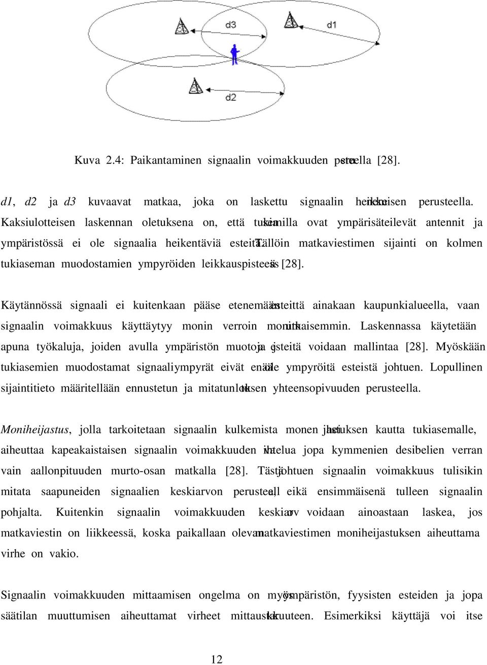 Tällöin matkaviestimen sijainti on kolmen tukiaseman muodostamien ympyröiden leikkauspisteessä [28].