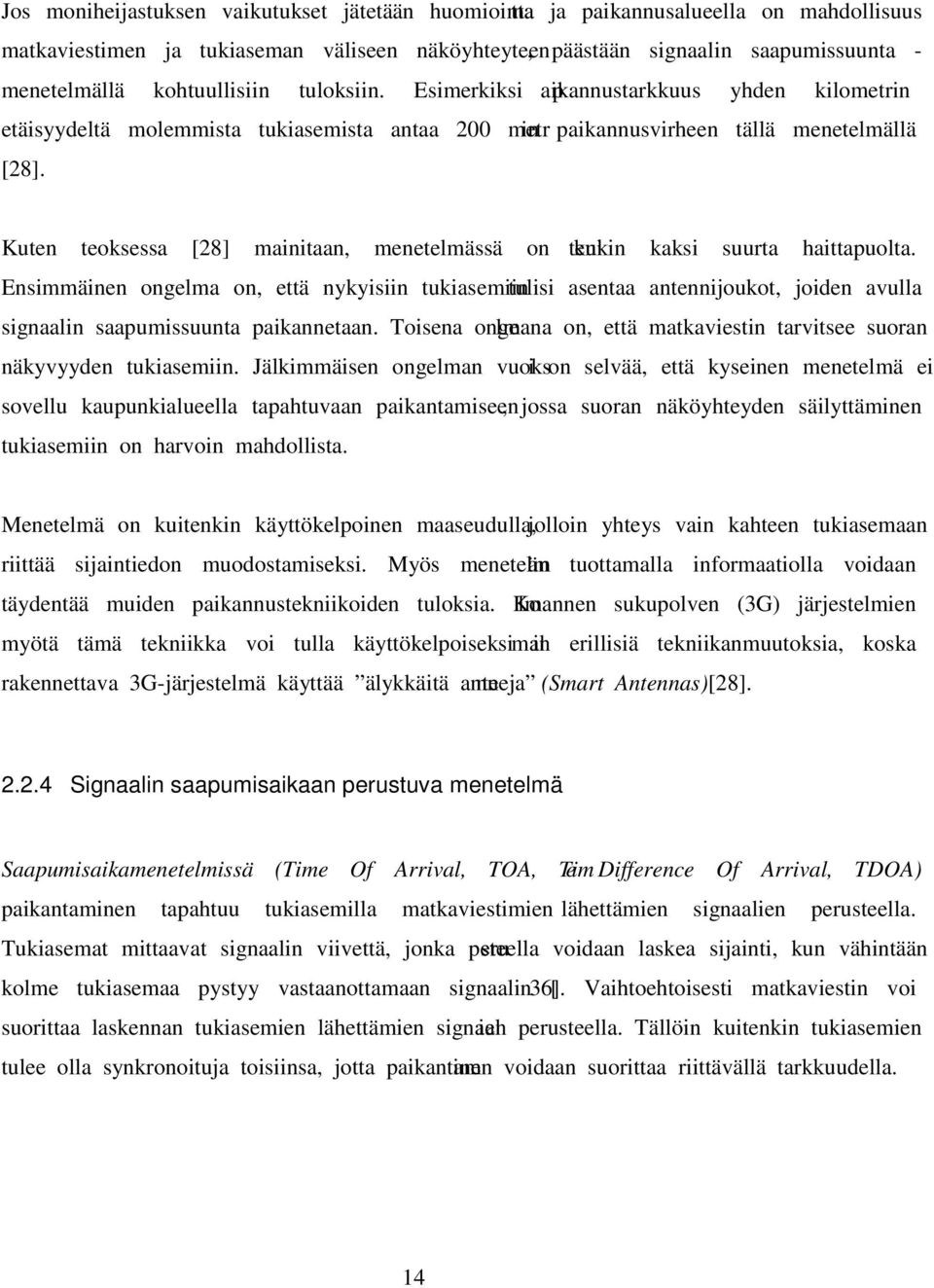 Kuten teoksessa [28] mainitaan, menetelmässä on kuitenkin kaksi suurta haittapuolta.