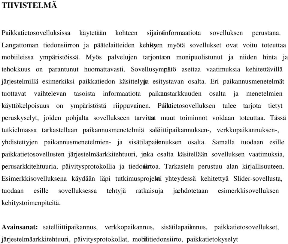 Myös palvelujen tarjonta on monipuolistunut ja niiden hinta ja tehokkuus on parantunut huomattavasti.