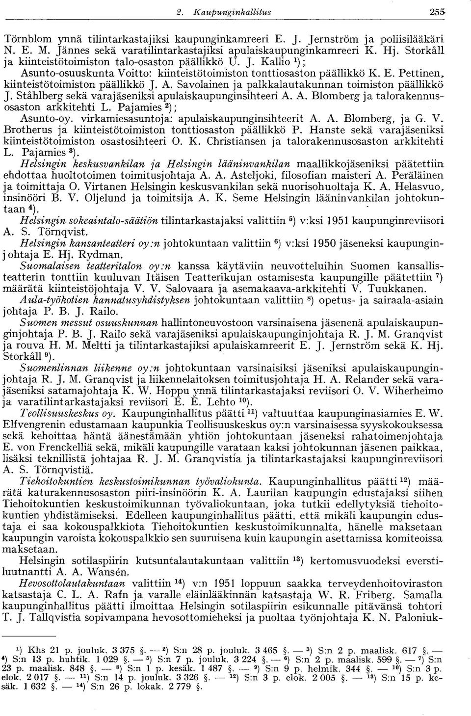 Ståhlberg sekä varajäseniksi apulaiskaupunginsihteeri A. A. Blomberg ja talorakennusosaston arkkitehti L. Pajamies 2 ); Asunto-oy. virkamiesasuntoja: apulaiskaupunginsihteerit A. A. Blomberg, ja G. V.