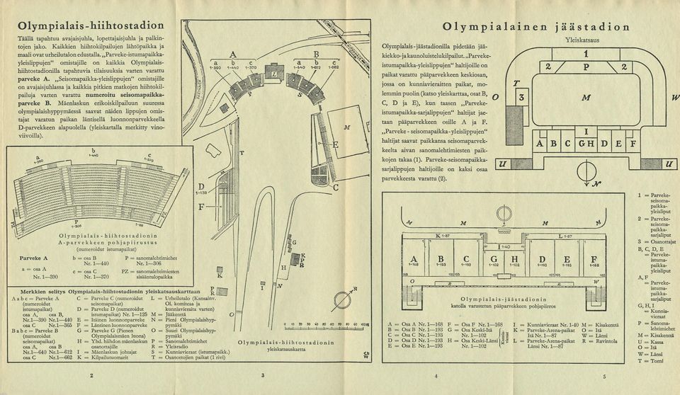 Parveke-istumapaikkayleislippujen" omistajille on kaikkia Olympialaisniihtostadionilla tapahtuvia tilaisuuksia varten varattu parveke A.