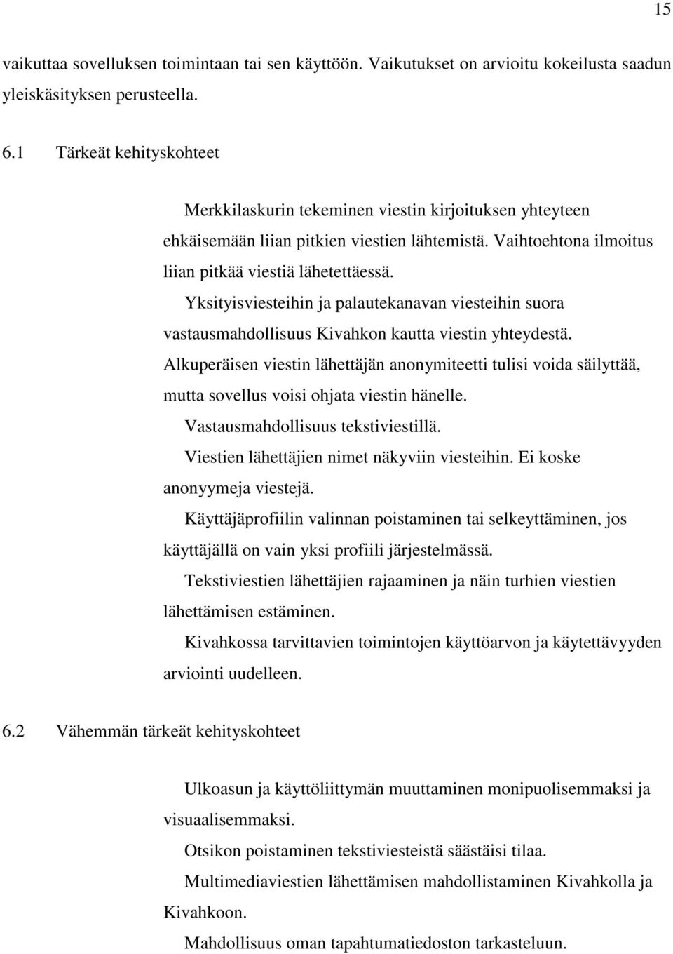 Yksityisviesteihin ja palautekanavan viesteihin suora vastausmahdollisuus Kivahkon kautta viestin yhteydestä.