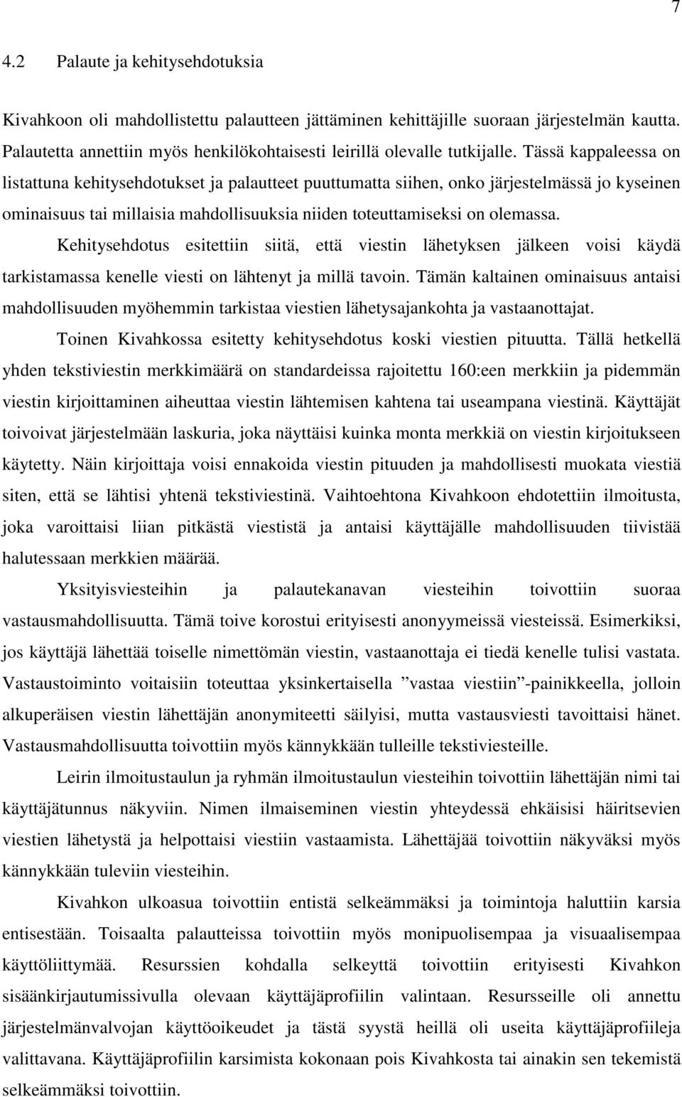 Tässä kappaleessa on listattuna kehitysehdotukset ja palautteet puuttumatta siihen, onko järjestelmässä jo kyseinen ominaisuus tai millaisia mahdollisuuksia niiden toteuttamiseksi on olemassa.