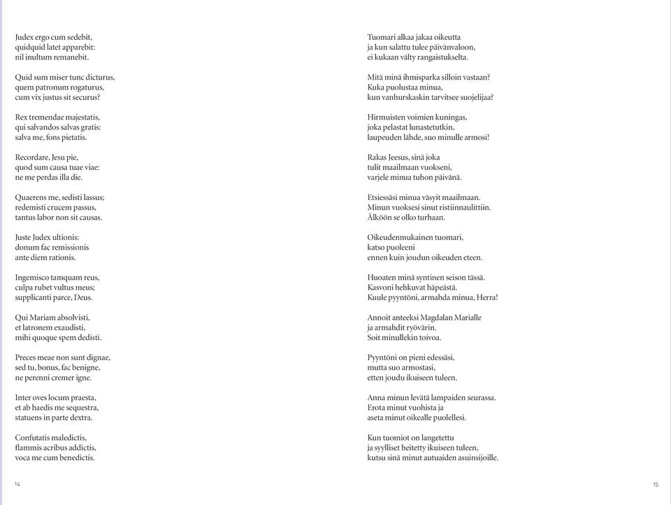 Quaerens me, sedisti lassus; redemisti crucem passus, tantus labor non sit causas. Juste Judex ultionis: donum fac remissionis ante diem rationis.