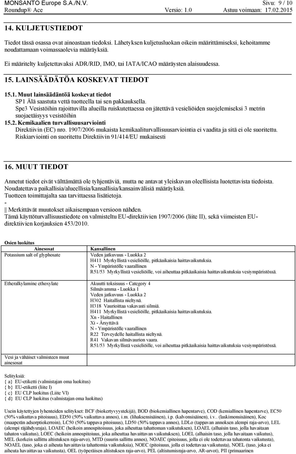 LAINSÄÄDÄTÖA KOSKEVAT TIEDOT 15.1. Muut lainsäädäntöä koskevat tiedot SP1 Älä saastuta vettä tuotteella tai sen pakkauksella.