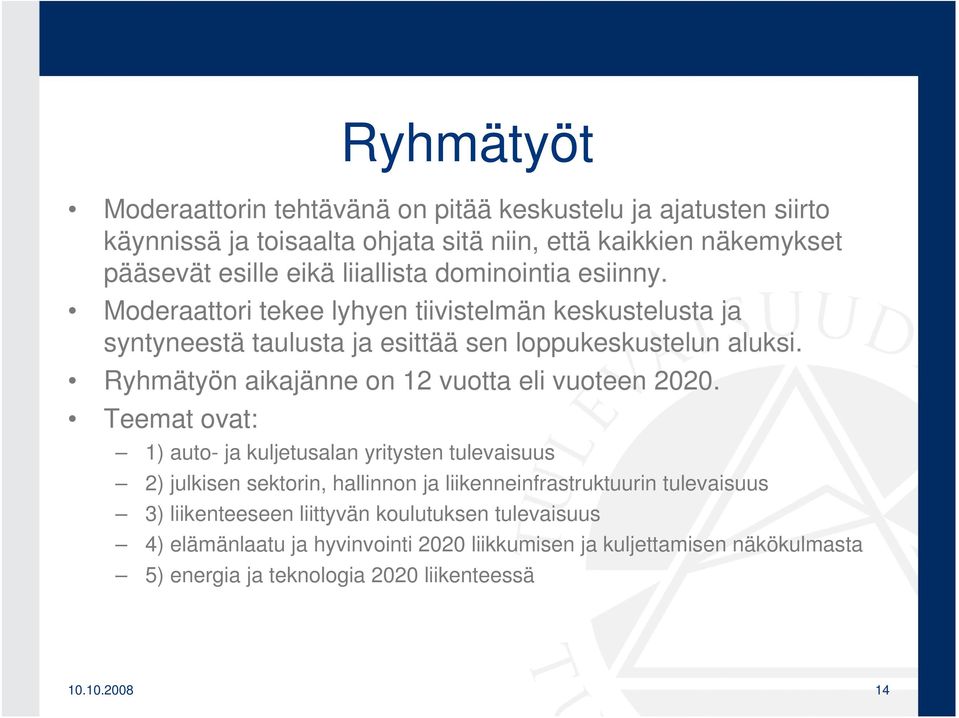 Ryhmätyön aikajänne on 12 vuotta eli vuoteen 2020.