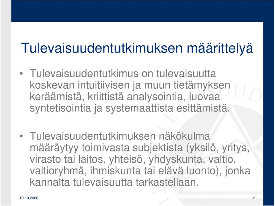 Tulevaisuudentutkimuksen näkökulma määräytyy toimivasta subjektista (yksilö, yritys, virasto tai laitos,