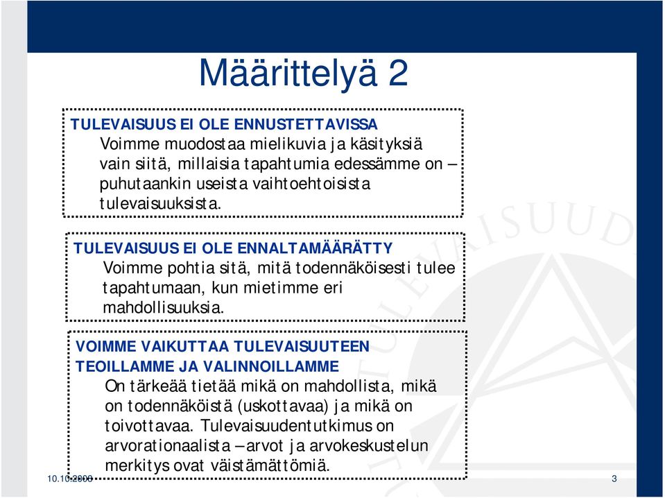 TULEVAISUUS EI OLE ENNALTAMÄÄRÄTTY Voimme pohtia sitä, mitä todennäköisesti tulee tapahtumaan, kun mietimme eri mahdollisuuksia.