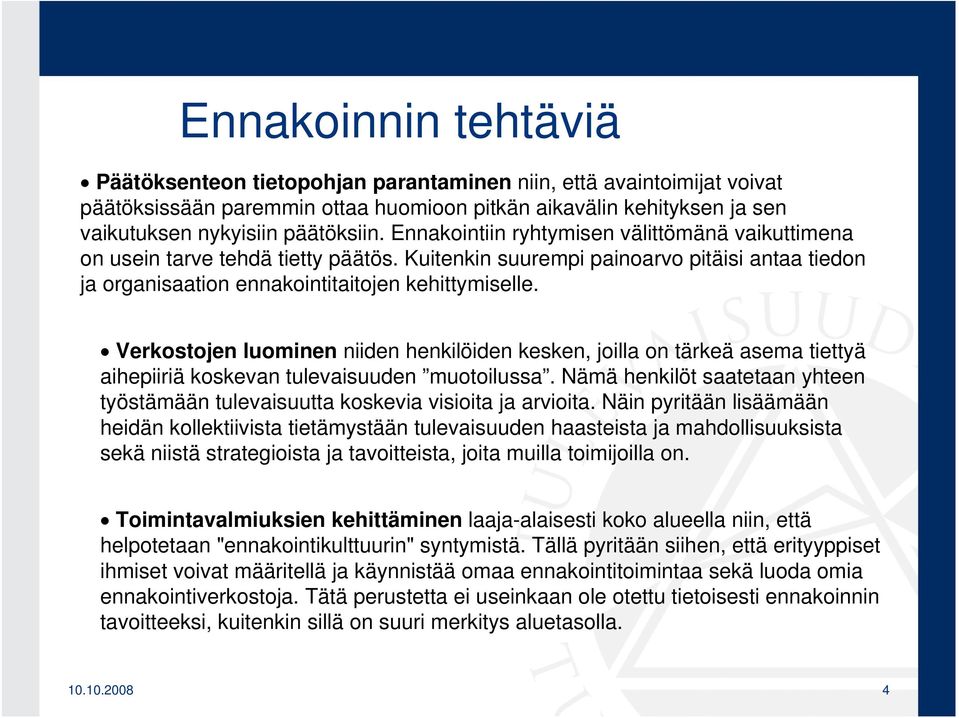 Verkostojen luominen niiden henkilöiden kesken, joilla on tärkeä asema tiettyä aihepiiriä koskevan tulevaisuuden muotoilussa.