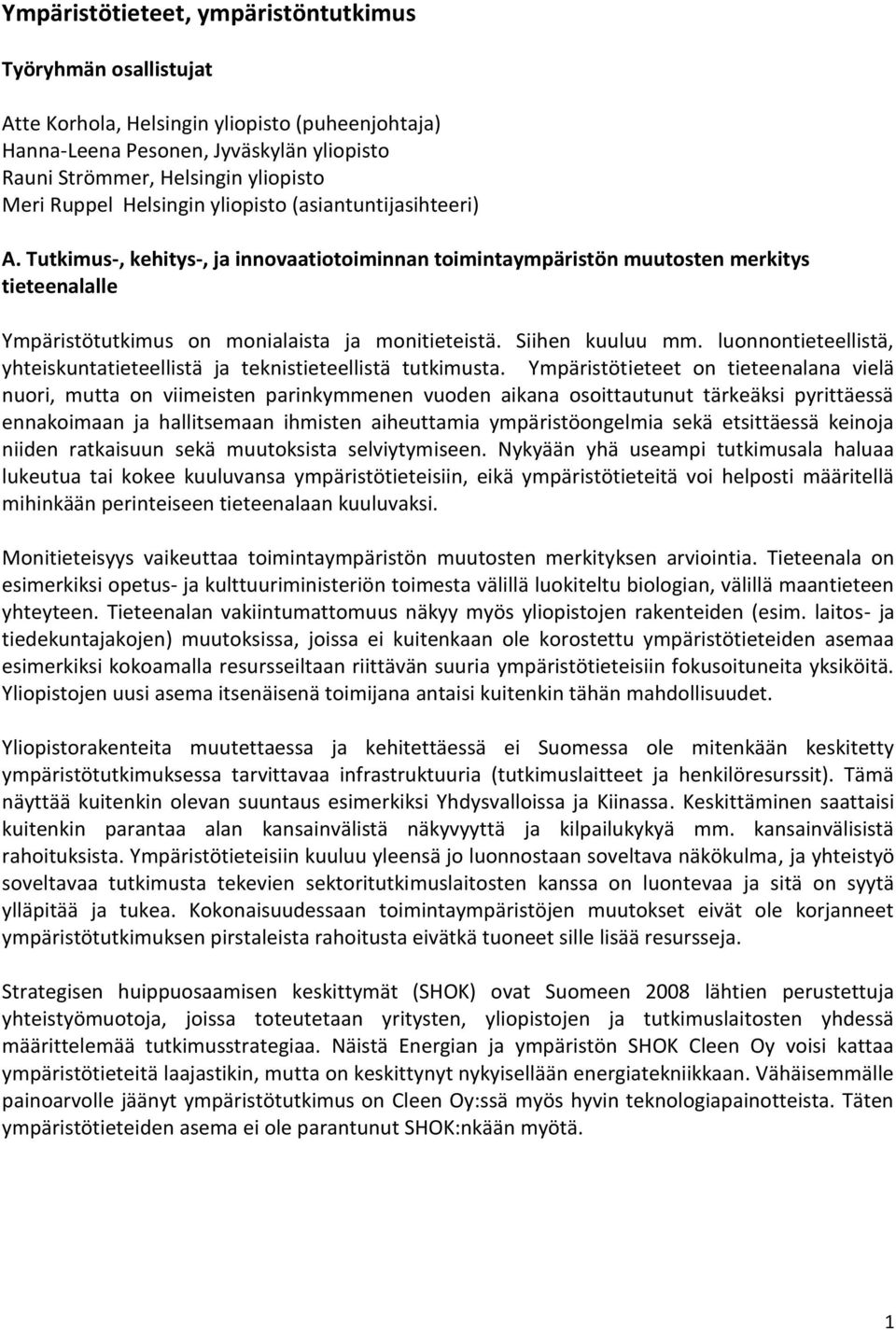 Siihen kuuluu mm. luonnontieteellistä, yhteiskuntatieteellistä ja teknistieteellistä tutkimusta.