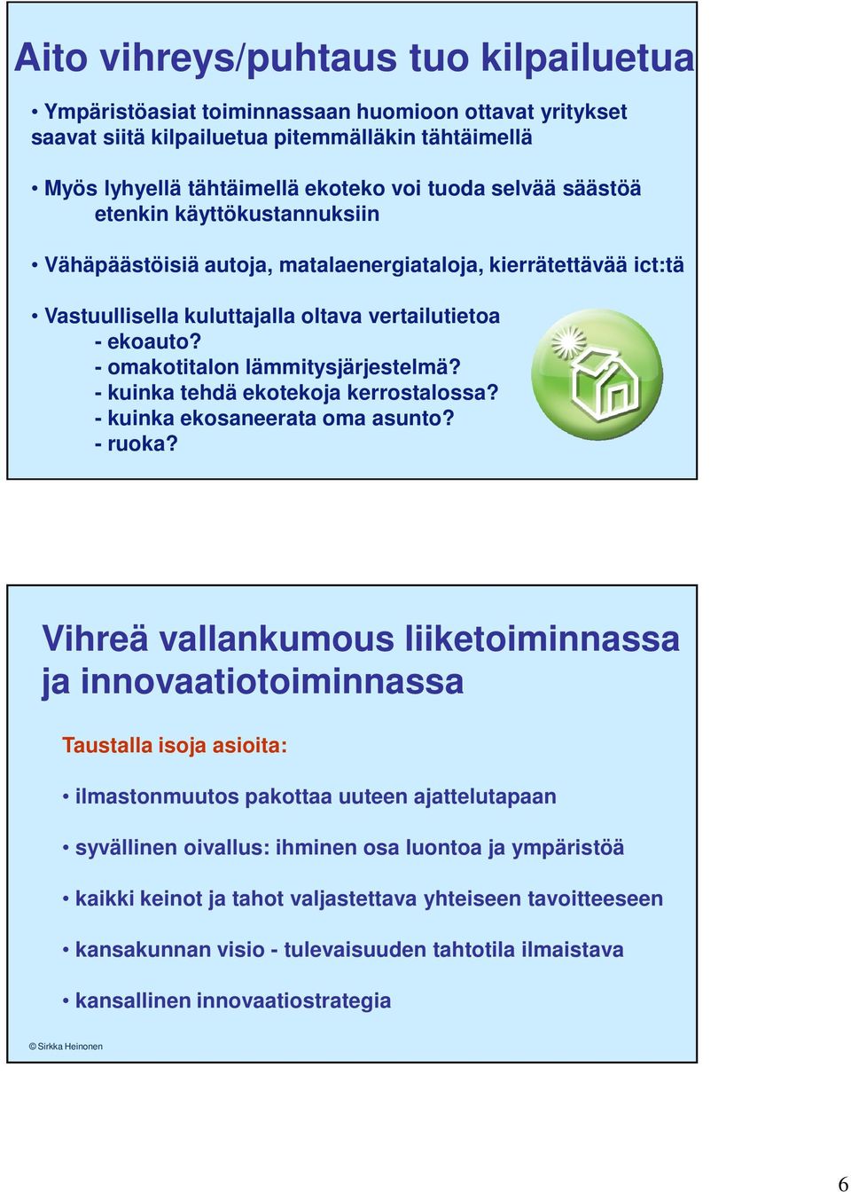 - kuinka tehdä ekotekoja kerrostalossa? - kuinka ekosaneerata oma asunto? - ruoka?