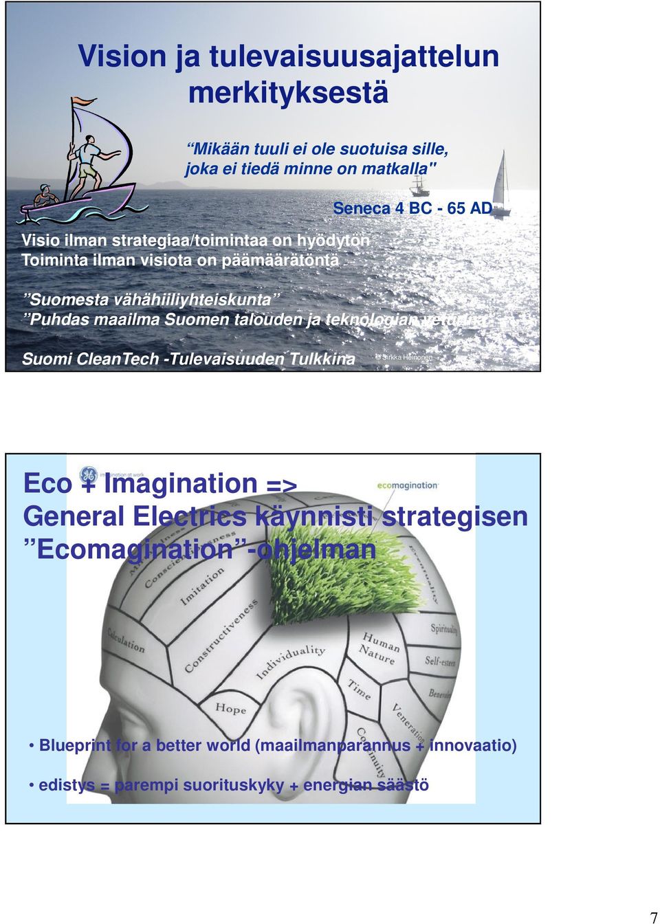 talouden ja teknologian veturina Suomi CleanTech -Tulevaisuuden Tulkkina Sirkka Heinonen Eco + Imagination => General Electrics käynnisti