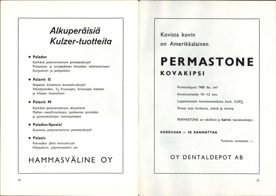 Palavit M Kylmänä polymerisoituva akryyliaine Mallien metallirunkojen, juoksevien pinteiden ja purentakiskojen valmistamiseen Paladon-Spezial Kuumana polymerisoituva proteesiakryyl!