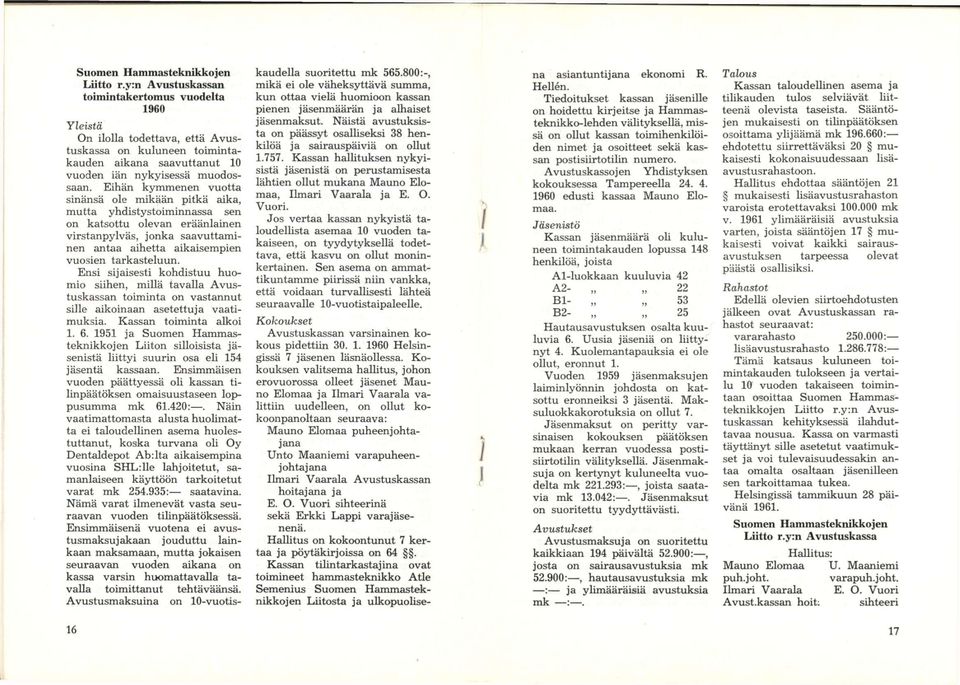 Eihän kymmenen vuotta sinänsä ole mikään pitkä aika, mutta yhdistystoiminnassa sen on katsottu olevan eräänlainen virstanpylväs, jonka saavuttaminen antaa aihetta aikaisempien vuosien tarkasteluun.