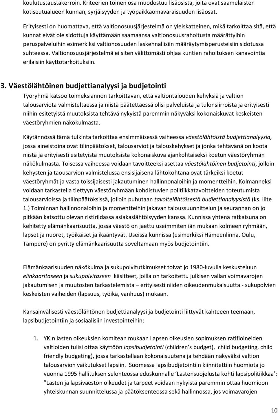 peruspalveluihin esimerkiksi valtionosuuden laskennallisiin määräytymisperusteisiin sidotussa suhteessa.