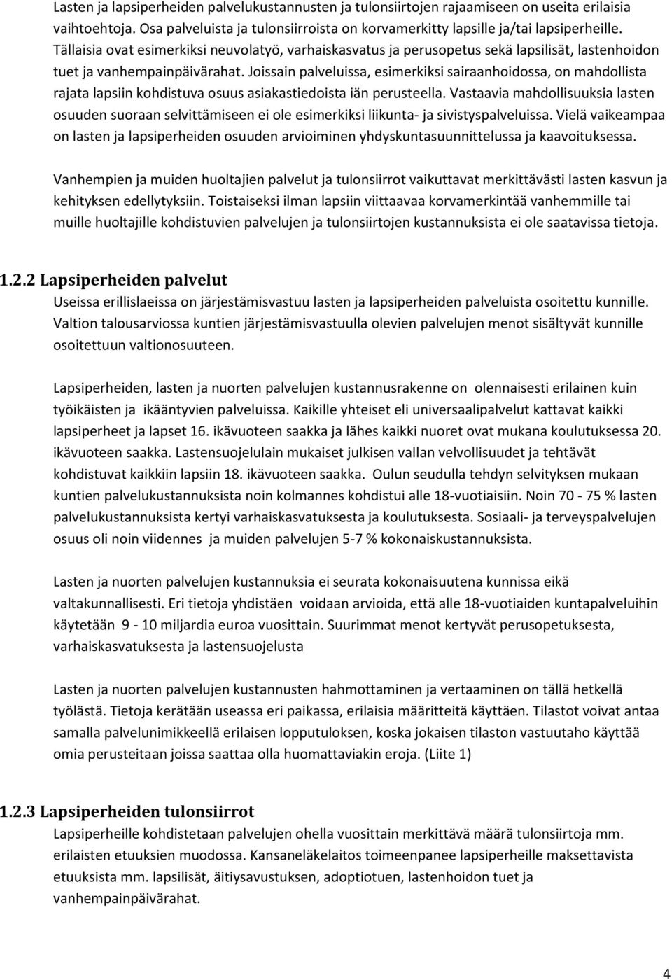 Joissain palveluissa, esimerkiksi sairaanhoidossa, on mahdollista rajata lapsiin kohdistuva osuus asiakastiedoista iän perusteella.