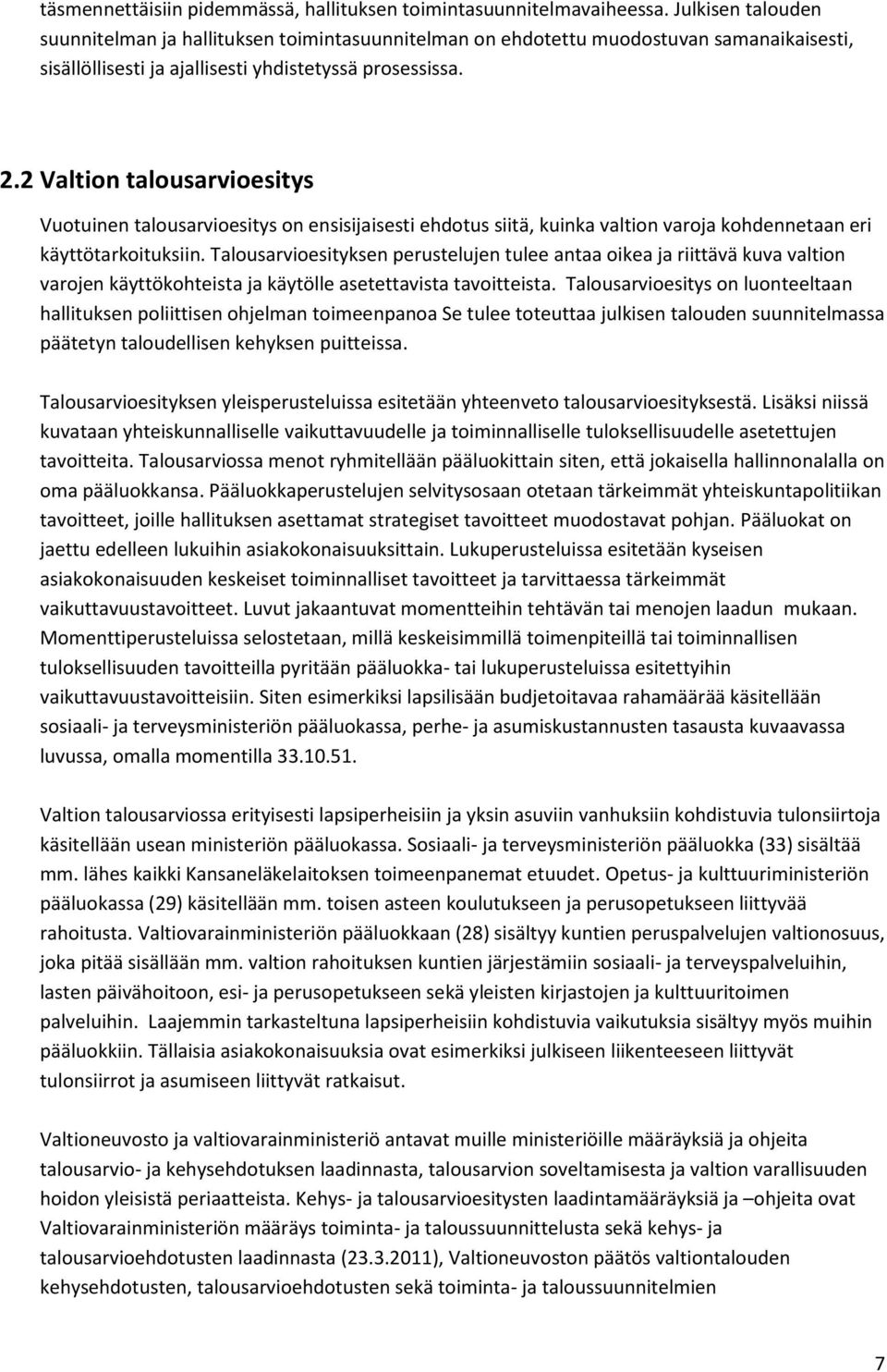 2 Valtion talousarvioesitys Vuotuinen talousarvioesitys on ensisijaisesti ehdotus siitä, kuinka valtion varoja kohdennetaan eri käyttötarkoituksiin.