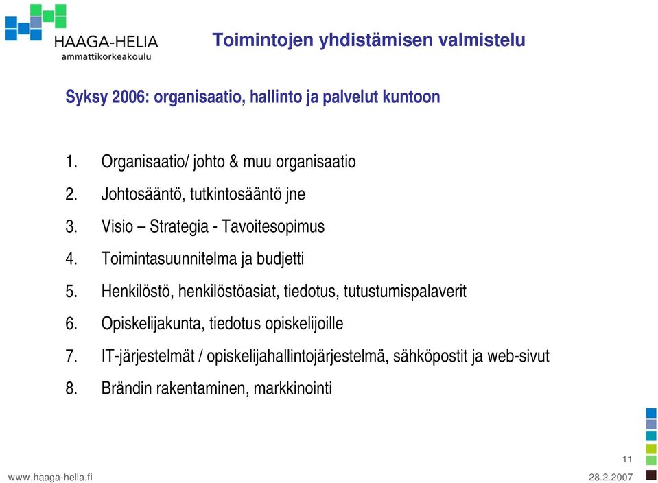 Toimintasuunnitelma ja budjetti 5. Henkilöstö, henkilöstöasiat, tiedotus, tutustumispalaverit 6.