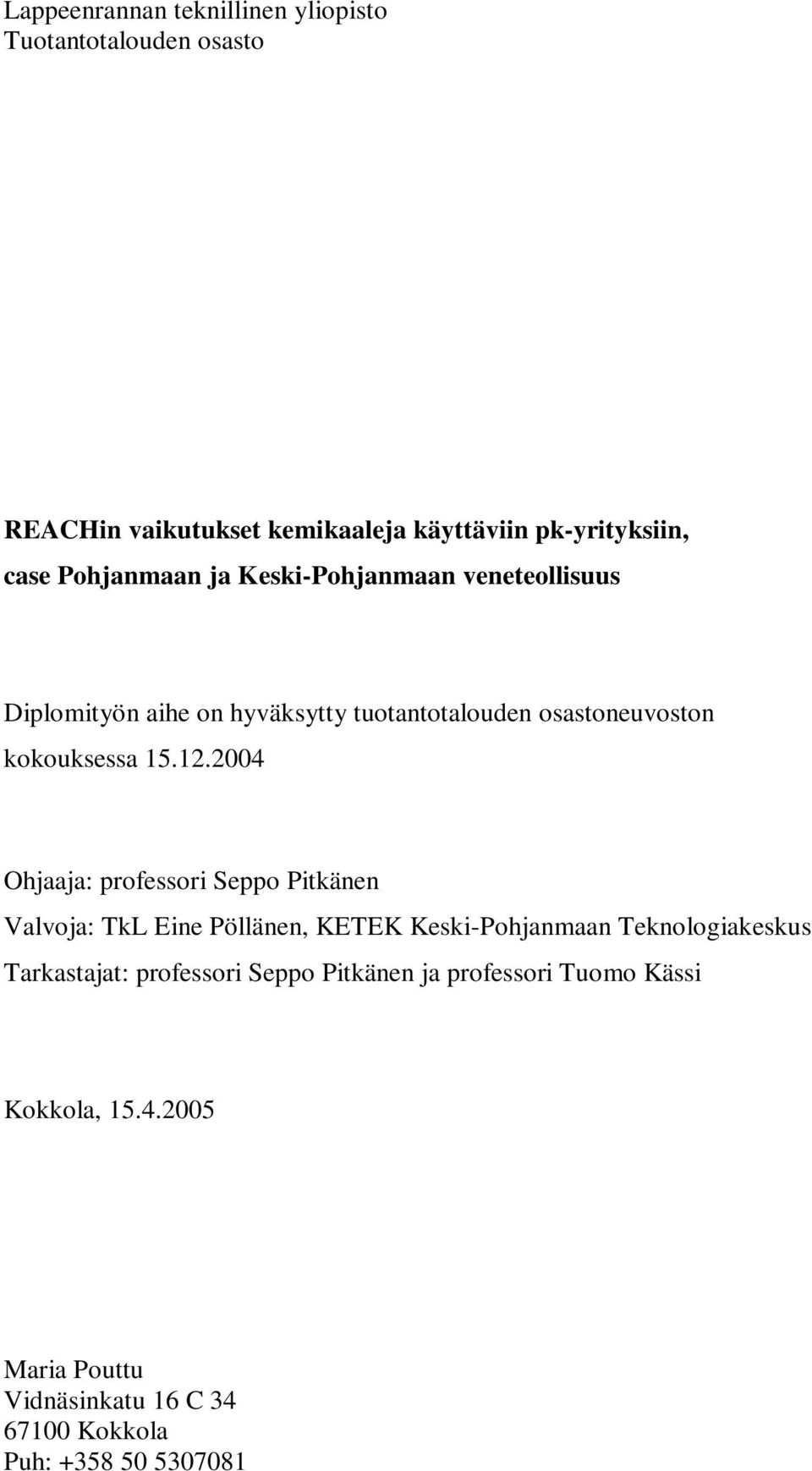 2004 Ohjaaja: professori Seppo Pitkänen Valvoja: TkL Eine Pöllänen, KETEK Keski-Pohjanmaan Teknologiakeskus Tarkastajat: