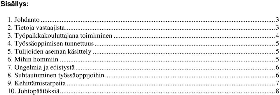 Tulijoiden aseman käsittely... 5 6. Mihin hommiin... 5 7.