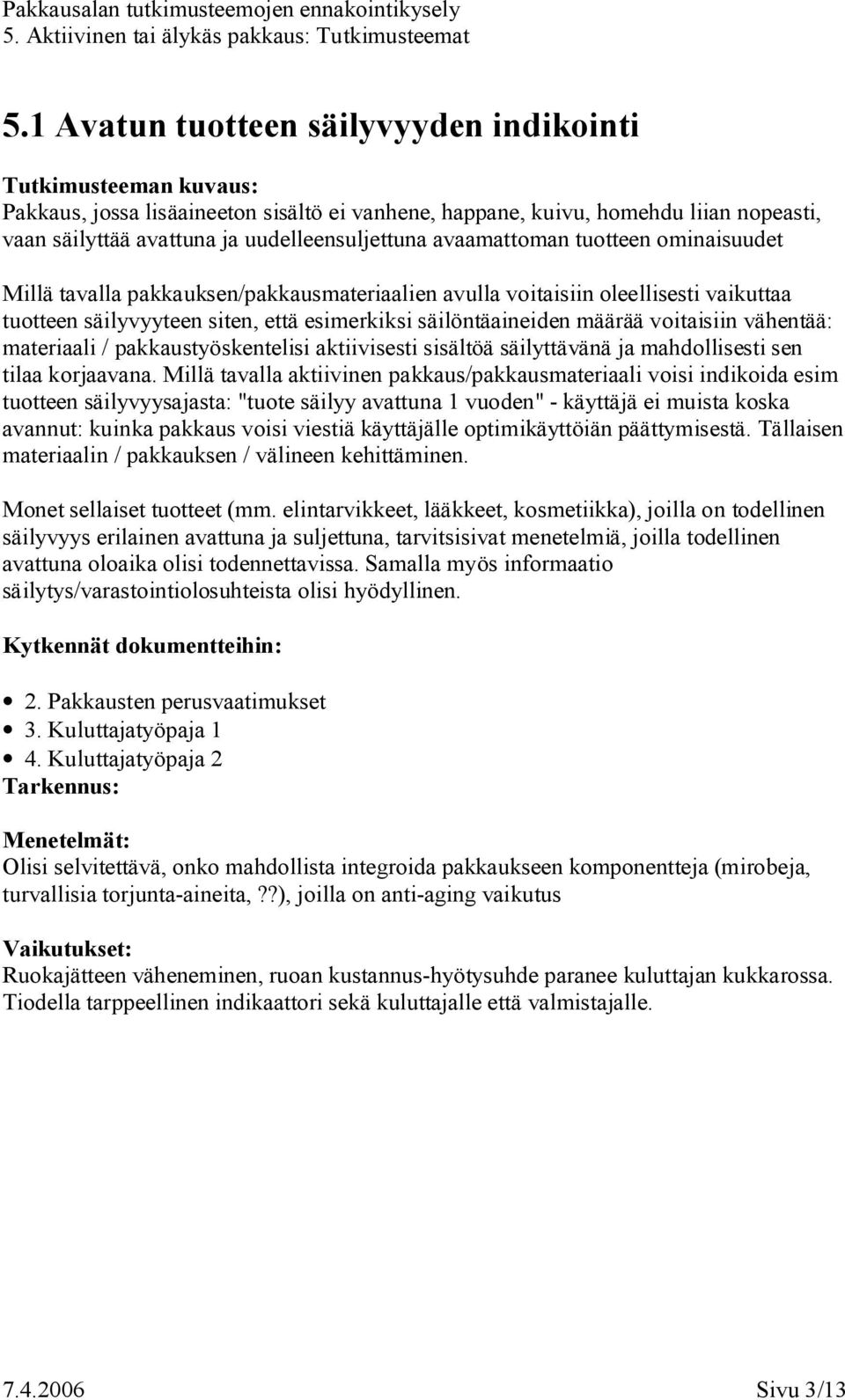 materiaali / pakkaustyöskentelisi aktiivisesti sisältöä säilyttävänä ja mahdollisesti sen tilaa korjaavana.