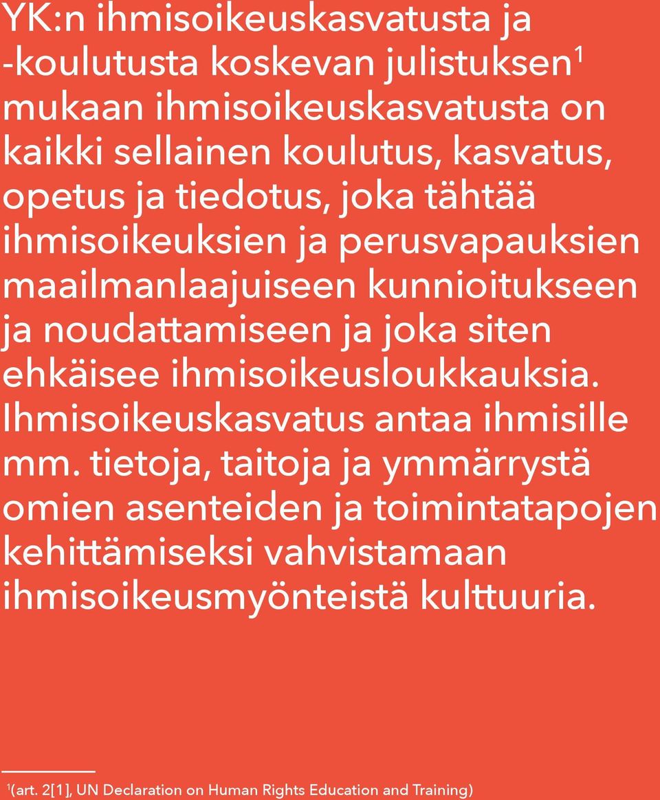 ehkäisee ihmisoikeusloukkauksia. Ihmisoikeuskasvatus antaa ihmisille mm.