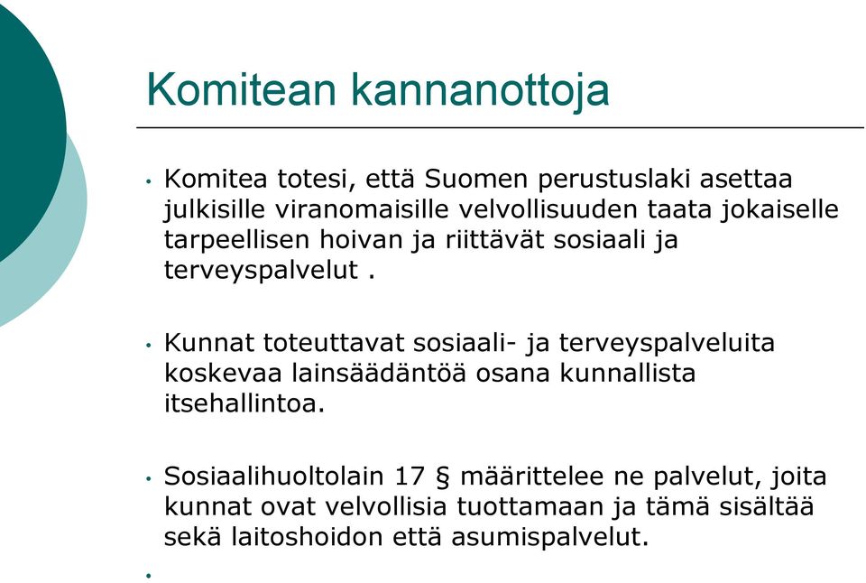 Kunnat toteuttavat sosiaali- ja terveyspalveluita koskevaa lainsäädäntöä osana kunnallista itsehallintoa.