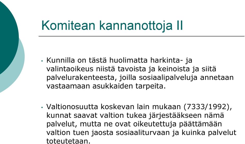 Valtionosuutta koskevan lain mukaan (7333/1992), kunnat saavat valtion tukea järjestääkseen nämä