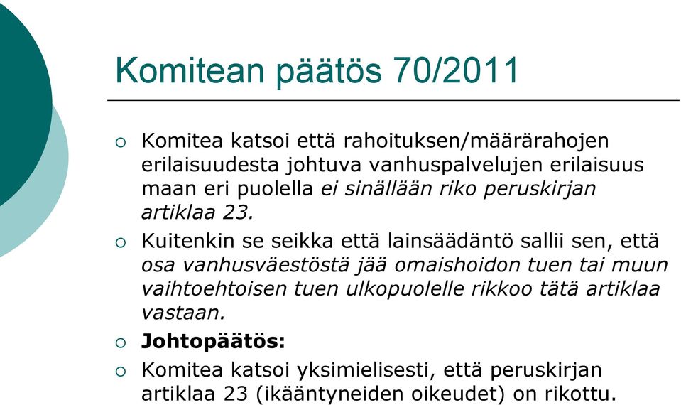 Kuitenkin se seikka että lainsäädäntö sallii sen, että osa vanhusväestöstä jää omaishoidon tuen tai muun