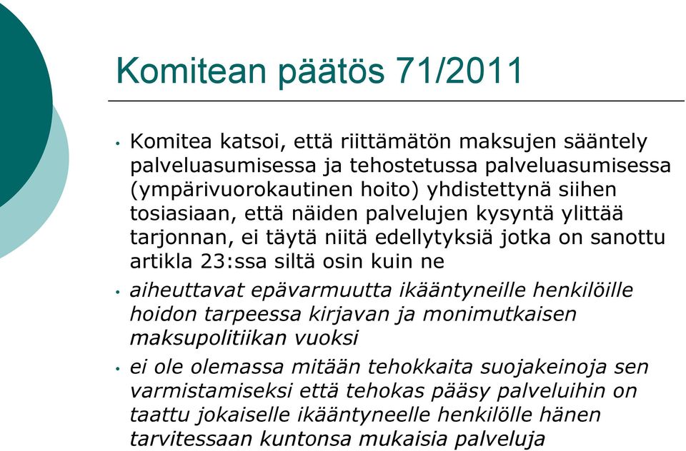 kuin ne aiheuttavat epävarmuutta ikääntyneille henkilöille hoidon tarpeessa kirjavan ja monimutkaisen maksupolitiikan vuoksi ei ole olemassa mitään