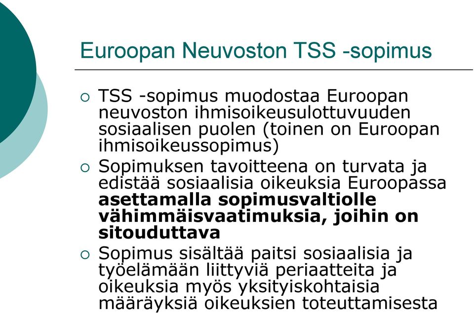 Euroopassa asettamalla sopimusvaltiolle vähimmäisvaatimuksia, joihin on sitouduttava Sopimus sisältää paitsi