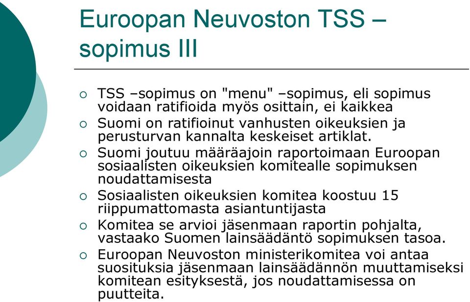 Suomi joutuu määräajoin raportoimaan Euroopan sosiaalisten oikeuksien komitealle sopimuksen noudattamisesta Sosiaalisten oikeuksien komitea koostuu 15