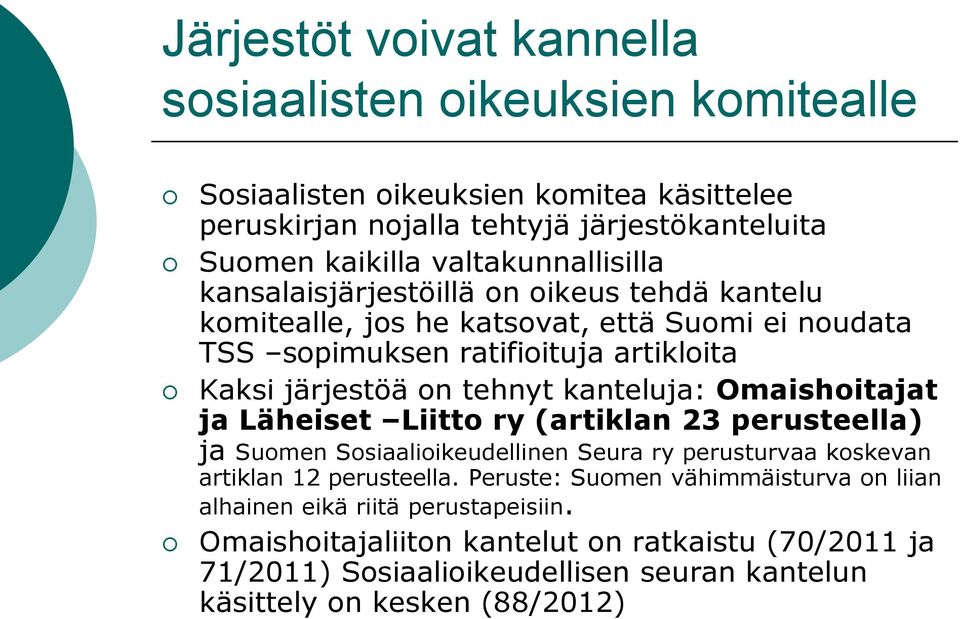 tehnyt kanteluja: Omaishoitajat ja Läheiset Liitto ry (artiklan 23 perusteella) ja Suomen Sosiaalioikeudellinen Seura ry perusturvaa koskevan artiklan 12 perusteella.