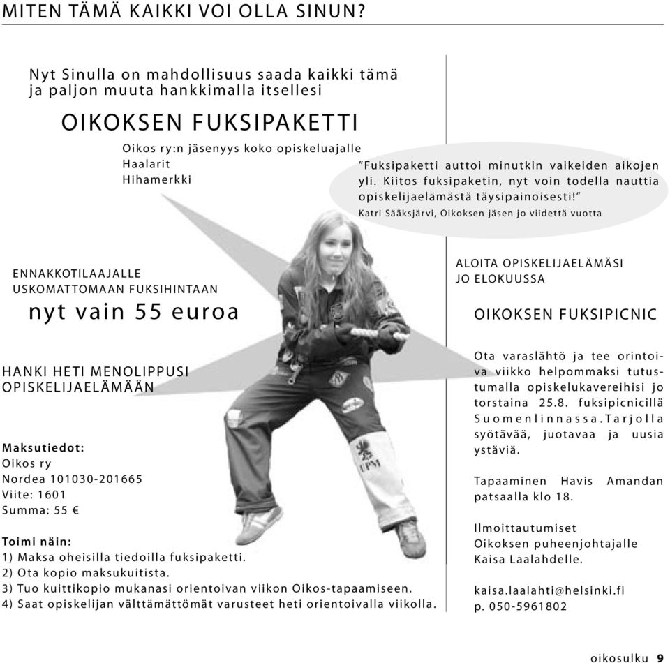 vaikeiden aikojen H ihamerk k i yli. K iitos fuksipaketin, nyt voin todella nauttia opiskelijaelämästä täysipainoisesti!