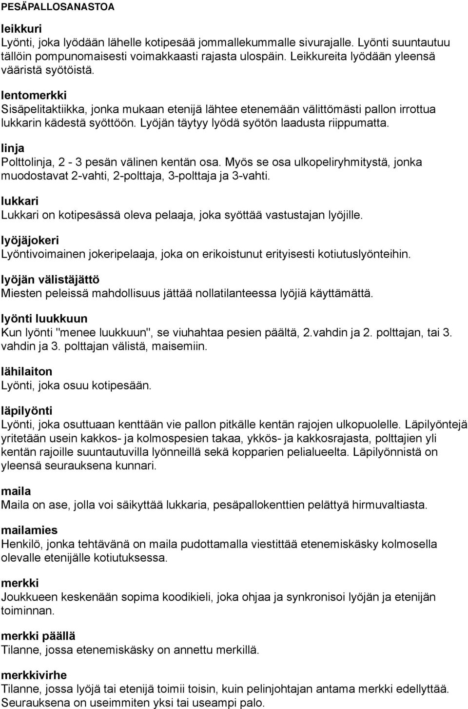 linja Polttolinja, 2-3 pesän välinen kentän osa. Myös se osa ulkopeliryhmitystä, jonka muodostavat 2-vahti, 2-polttaja, 3-polttaja ja 3-vahti.