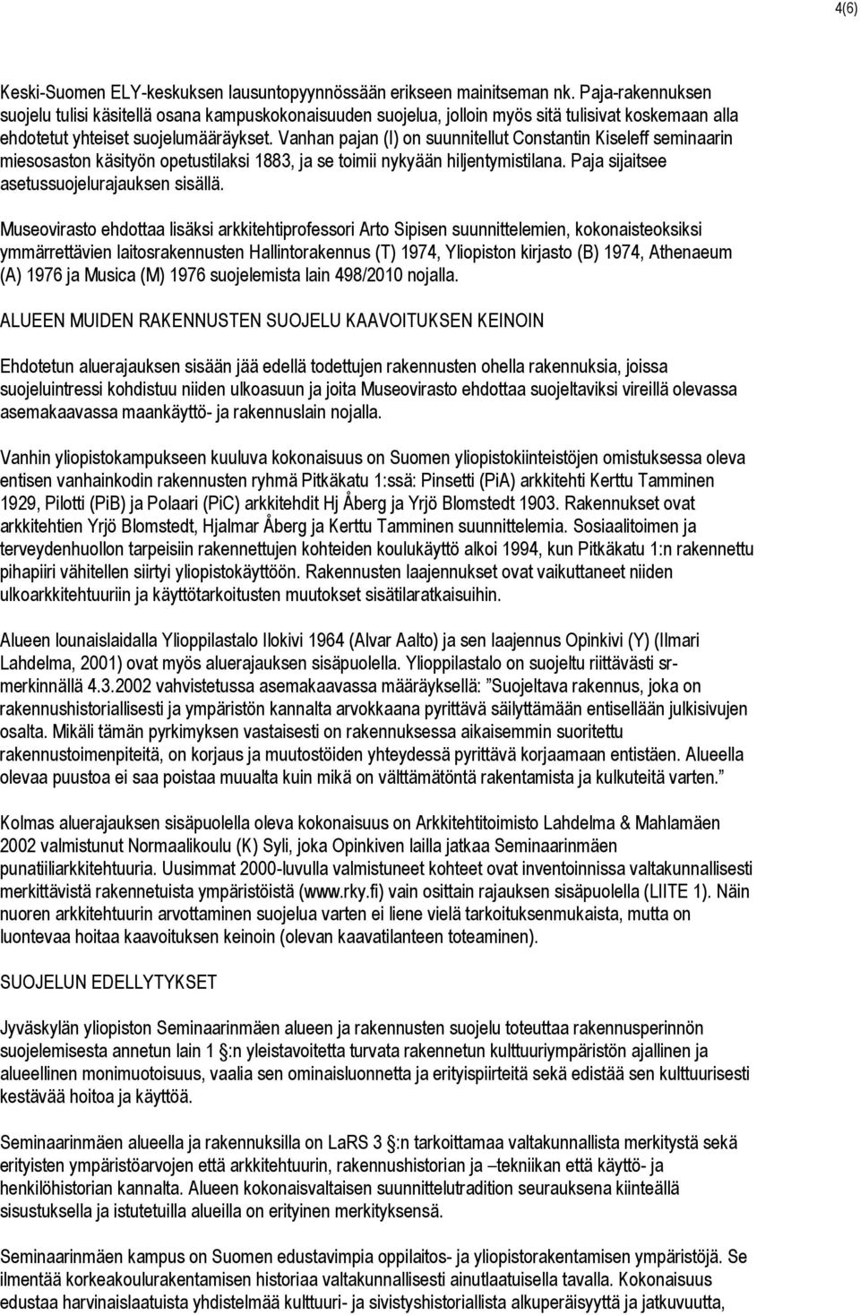 Vanhan pajan (I) on suunnitellut Constantin Kiseleff seminaarin miesosaston käsityön opetustilaksi 1883, ja se toimii nykyään hiljentymistilana. Paja sijaitsee asetussuojelurajauksen sisällä.