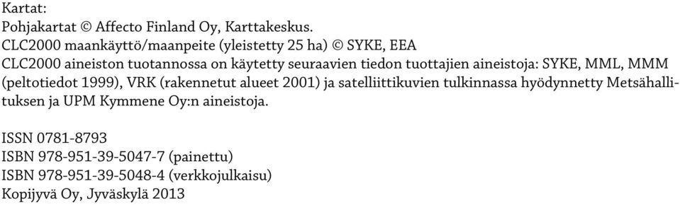 tuottajien aineistoja: SYKE, MML, MMM (peltotiedot 1999), VRK (rakennetut alueet 2001) ja satelliittikuvien