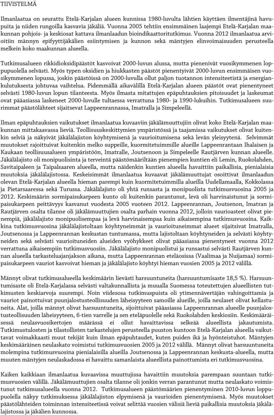 Vuonna 2012 ilmanlaatua arvioitiin männyn epifyyttijäkälien esiintymisen ja kunnon sekä mäntyjen elinvoimaisuuden perusteella melkein koko maakunnan alueella.